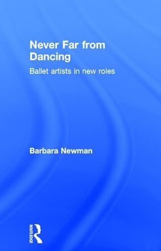 9780415832144: Never Far from Dancing: Ballet artists in new roles
