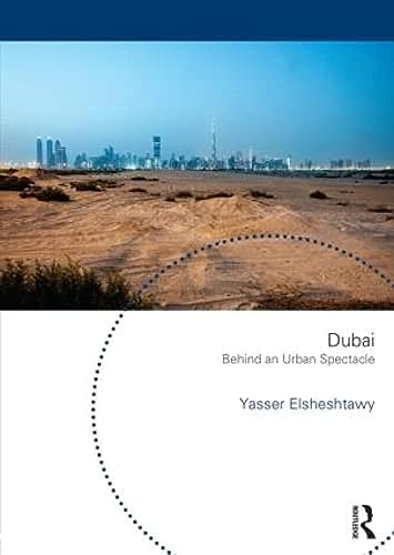 9780415832212: Dubai: Behind an Urban Spectacle (Planning, History and Environment Series)