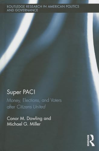 Imagen de archivo de Super PAC!: Money, Elections, and Voters after Citizens United (Routledge Research in American Politics and Governance) a la venta por Chiron Media