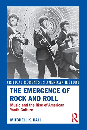 Imagen de archivo de The Emergence of Rock and Roll: Music and the Rise of American Youth Culture a la venta por Blackwell's