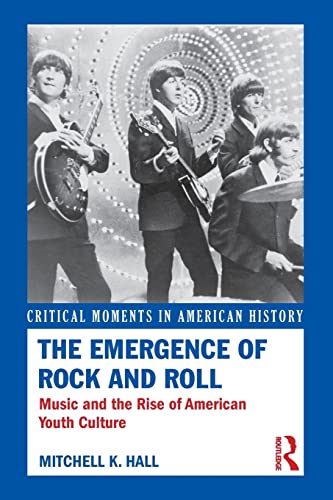 Stock image for The Emergence of Rock and Roll: Music and the Rise of American Youth Culture for sale by Blackwell's