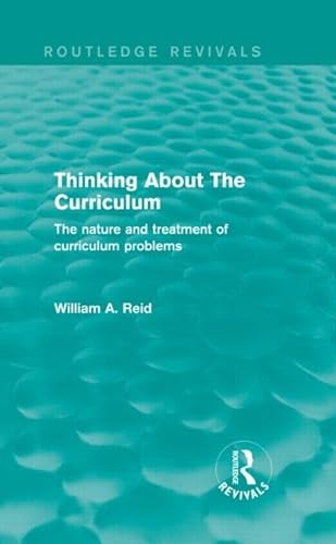 Beispielbild fr Thinking About The Curriculum (Routledge Revivals): The nature and treatment of curriculum problems zum Verkauf von Reuseabook