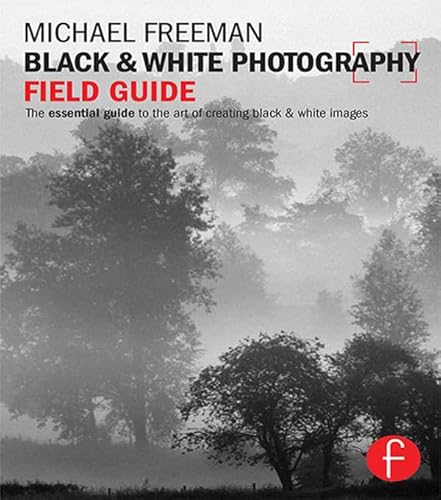 Black and White Photography Field Guide: The essential guide to the art of creating black & white images (The Field Guide Series) (9780415833516) by Freeman, Michael