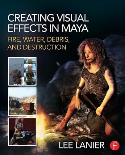9780415834186: Creating Visual Effects in Maya: Fire, Water, Debris, and Destruction