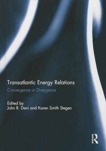 9780415834193: Transatlantic Energy Relations: Convergence or Divergence