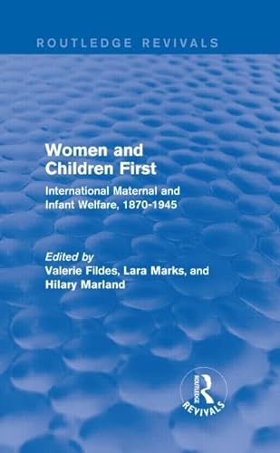 Stock image for Women and Children First: International Maternal and Infant Welfare, 1870-1945 for sale by Anybook.com