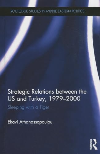 Beispielbild fr Strategic Relations Between the US and Turkey 1979-2000: Sleeping with a Tiger: 67 (Routledge Studies in Middle Eastern Politics) zum Verkauf von Reuseabook