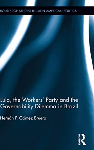 Imagen de archivo de Lula, the Workers' Party and the Governability Dilemma in Brazil (Routledge Studies in Latin American Politics) a la venta por Chiron Media