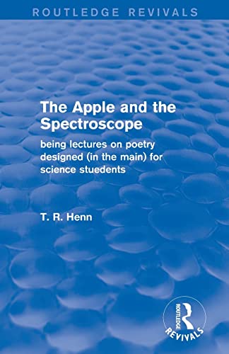 Beispielbild fr The Apple and the Spectroscope (Routledge Revivals): Being Lectures on Poetry Designed (in the main) for Science Students zum Verkauf von Blackwell's