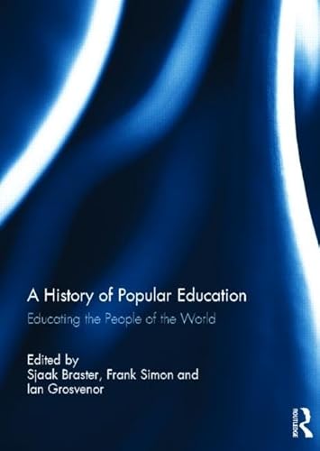 Beispielbild fr A History of Popular Education: Educating the People of the World zum Verkauf von Chiron Media