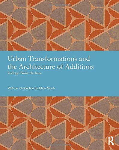 9780415834759: Urban Transformations and the Architecture of Additions (Studies in International Planning History)