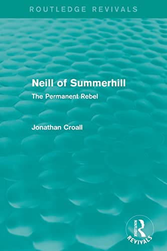 Beispielbild fr Neill of Summerhill (Routledge Revivals): The Permanent Rebel zum Verkauf von Blackwell's