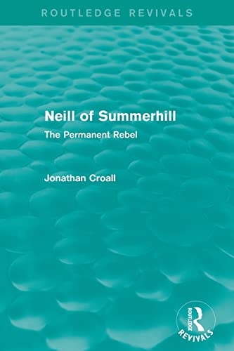 Imagen de archivo de Neill of Summerhill (Routledge Revivals): The Permanent Rebel a la venta por Blackwell's