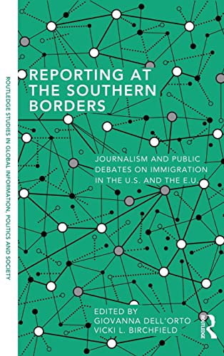 Imagen de archivo de Reporting at the Southern Borders: Journalism and Public Debates on Immigration in the U.S. and the E.U. (Routledge Studies in Global Information, Politics and Society) a la venta por Chiron Media