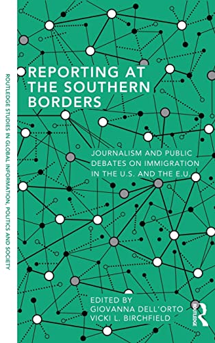 Stock image for Reporting at the Southern Borders: Journalism and Public Debates on Immigration in the U.S. and the E.U. (Routledge Studies in Global Information, Politics and Society) for sale by Chiron Media