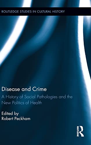 Stock image for Disease and Crime: A History of Social Pathologies and the New Politics of Health (Routledge Studies in Cultural History) for sale by Chiron Media