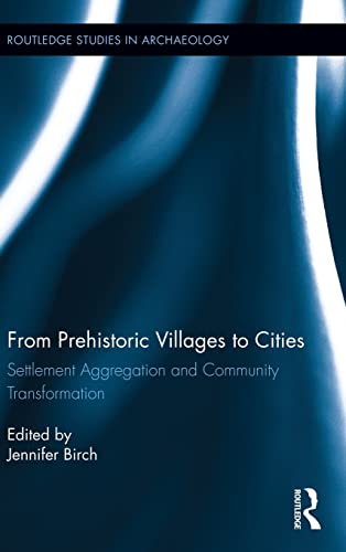 Imagen de archivo de From Prehistoric Villages to Cities: Settlement Aggregation and Community Transformation (Routledge Studies in Archaeology) a la venta por Chiron Media