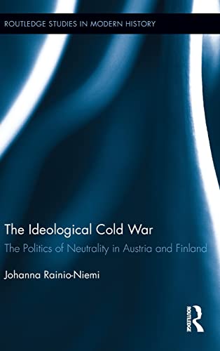 Imagen de archivo de The Ideological Cold War: The Politics of Neutrality in Austria and Finland (Routledge Studies in Modern History) a la venta por Chiron Media