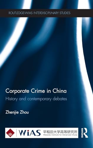 Imagen de archivo de Corporate Crime in China: History and contemporary debates (Routledge-WIAS Interdisciplinary Studies) a la venta por Chiron Media