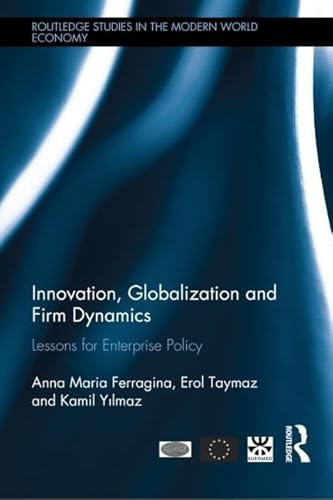 Imagen de archivo de Innovation, Globalization and Firm Dynamics: Lessons for Enterprise Policy (Routledge Studies in the Modern World Economy) a la venta por Chiron Media