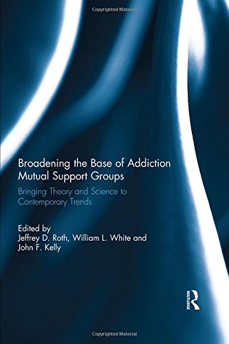 9780415836821: Broadening the Base of Addiction Mutual Support Groups: Bringing Theory and Science to Contemporary Trends