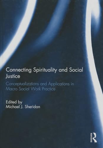 9780415836913: Connecting Spirituality and Social Justice: Conceptualizations and Applications in Macro Social Work Practice