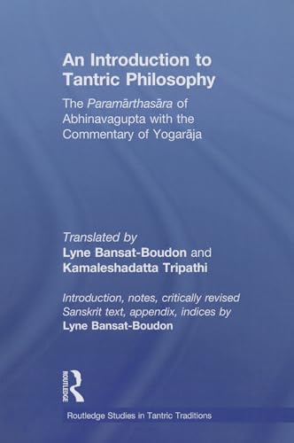 Stock image for An Introduction to Tantric Philosophy: The Paramarthasara of Abhinavagupta with the Commentary of Yogaraja for sale by Blackwell's