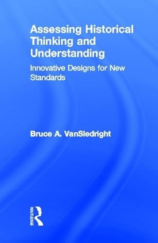 9780415836975: Assessing Historical Thinking and Understanding: Innovative Designs for New Standards