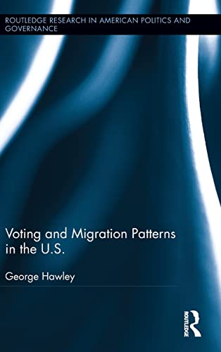 Beispielbild fr Voting and Migration Patterns in the U.S. (Routledge Research in American Politics and Governance) zum Verkauf von Wonder Book