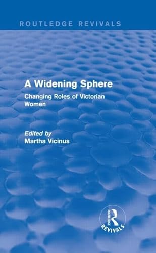 Imagen de archivo de A Widening Sphere (Routledge Revivals): Changing Roles of Victorian Women (Qsar in Environmental and Health Sciences) a la venta por Chiron Media