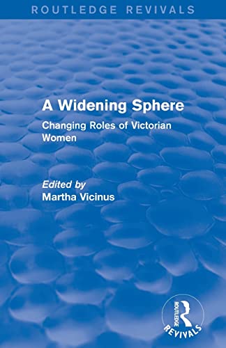 Beispielbild fr A Widening Sphere (Routledge Revivals): Changing Roles of Victorian Women zum Verkauf von Blackwell's