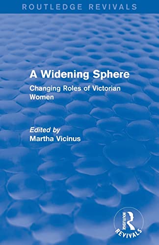 9780415837071: A Widening Sphere (Routledge Revivals): Changing Roles of Victorian Women