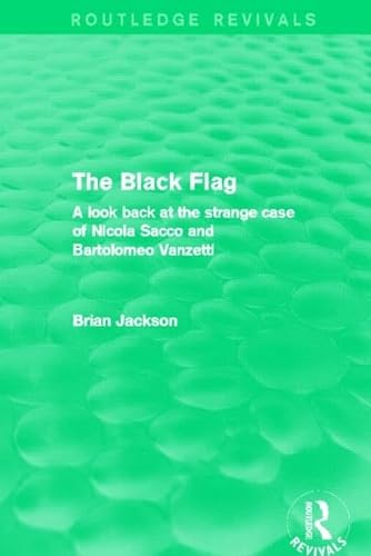 Stock image for The Black Flag (Routledge Revivals): A look back at the strange case of Nicola Sacco and Bartolomeo Vanzetti for sale by Chiron Media