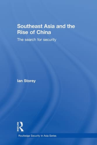 Southeast Asia and the Rise of China (Routledge Security in Asia Series) (9780415838351) by Storey, Ian