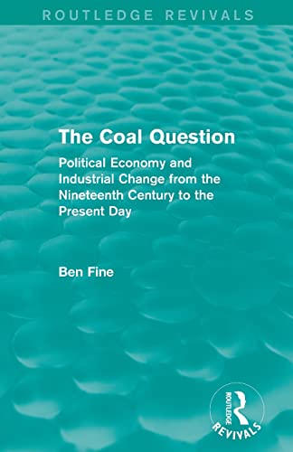 Beispielbild fr The Coal Question (Routledge Revivals): Political Economy and Industrial Change from the Nineteenth Century to the Present Day zum Verkauf von Blackwell's