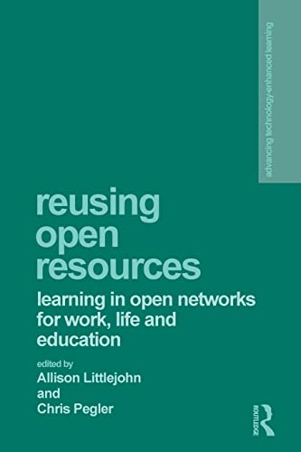 Imagen de archivo de Reusing Open Resources: Learning in Open Networks for Work, Life and Education (Advancing Technology Enhanced Learning) a la venta por Chiron Media