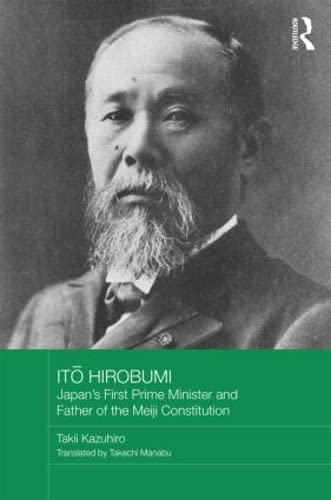 9780415838863: Itō Hirobumi – Japan's First Prime Minister and Father of the Meiji Constitution