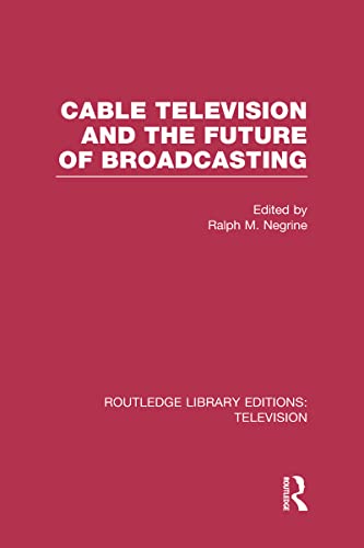 Stock image for Cable Television and the Future of Broadcasting (Routledge Library Editions: Television) for sale by Chiron Media