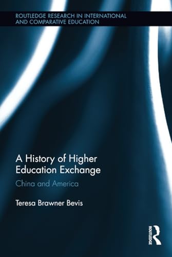 Imagen de archivo de A History of Higher Education Exchange: China and America (Routledge Research in International and Comparative Education) a la venta por Chiron Media