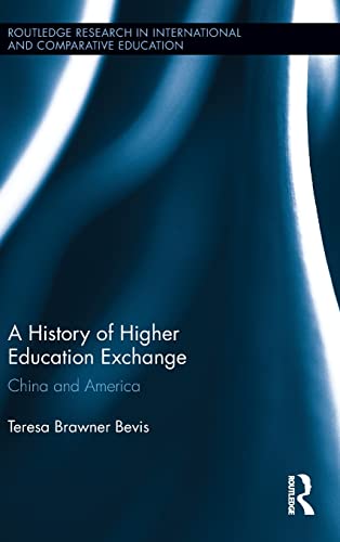 A History of Higher Education Exchange: China and America (Routledge Research in International and Comparative Education) (9780415839303) by Bevis, Teresa Brawner