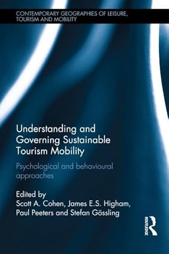 9780415839372: Understanding and Governing Sustainable Tourism Mobility: Psychological and Behavioural Approaches (Contemporary Geographies of Leisure, Tourism and Mobility)