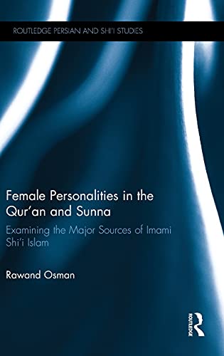 Stock image for Female Personalities in the Qur'an and Sunna: Examining the Major Sources of Imami Shi'i Islam (Routledge Persian and Shi'i Studies) for sale by Chiron Media