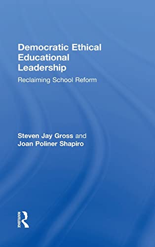 Democratic Ethical Educational Leadership: Reclaiming School Reform (9780415839549) by Gross, Steven Jay; Shapiro, Joan Poliner