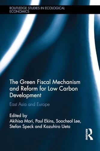 Stock image for The Green Fiscal Mechanism and Reform for Low Carbon Development: East Asia and Europe (Routledge Studies in Ecological Economics) for sale by Chiron Media