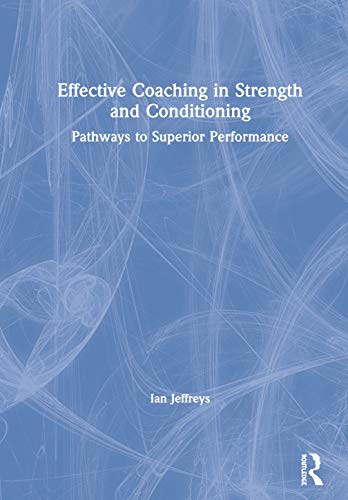 9780415839983: Effective Coaching in Strength and Conditioning: Pathways to Superior Performance