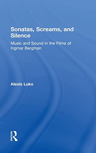 9780415840309: Sonatas, Screams, and Silence: Music and Sound in the Films of Ingmar Bergman
