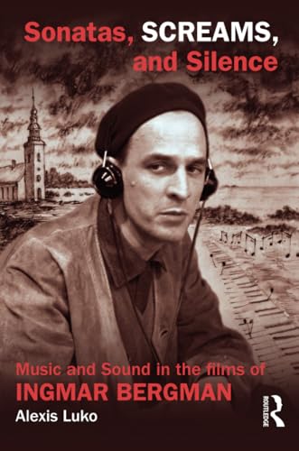 9780415840316: Sonatas, Screams, and Silence: Music and Sound in the Films of Ingmar Bergman