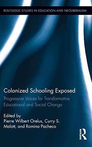 Beispielbild fr Colonized Schooling Exposed: Progressive Voices for Transformative Educational and Social Change (Routledge Studies in Education, Neoliberalism, and Marxism) zum Verkauf von Chiron Media