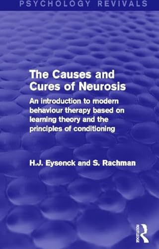 Imagen de archivo de The Causes and Cures of Neurosis (Psychology Revivals): An introduction to modern behaviour therapy based on learning theory and the principles of conditioning a la venta por Reuseabook