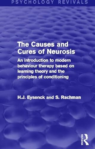 Stock image for The Causes and Cures of Neurosis (Psychology Revivals): An introduction to modern behaviour therapy based on learning theory and the principles of conditioning for sale by Chiron Media